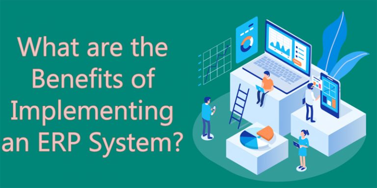 What are the Benefits of Implementing an ERP System?