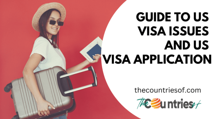 Guide To US Visa Issues And US Visa Application