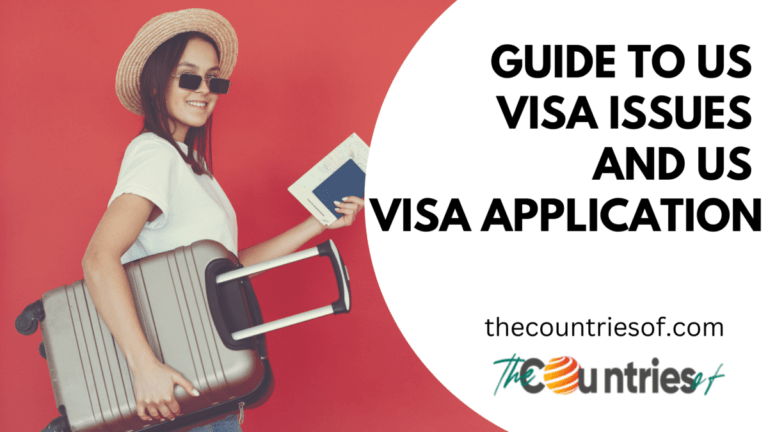 A Comprehensive Guide To US Visa Issues And US Visa Application