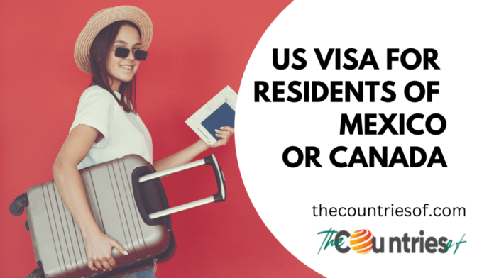 US Visa for Residents of Mexico or Canada A Complete Guide