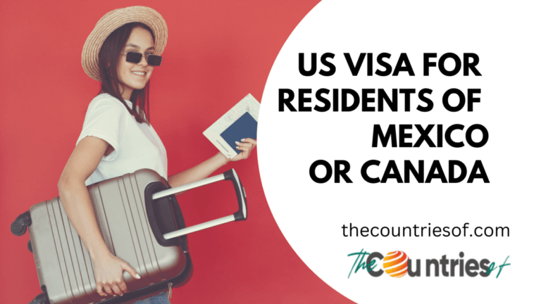 US Visa for Residents of Mexico or Canada: A Complete Guide
